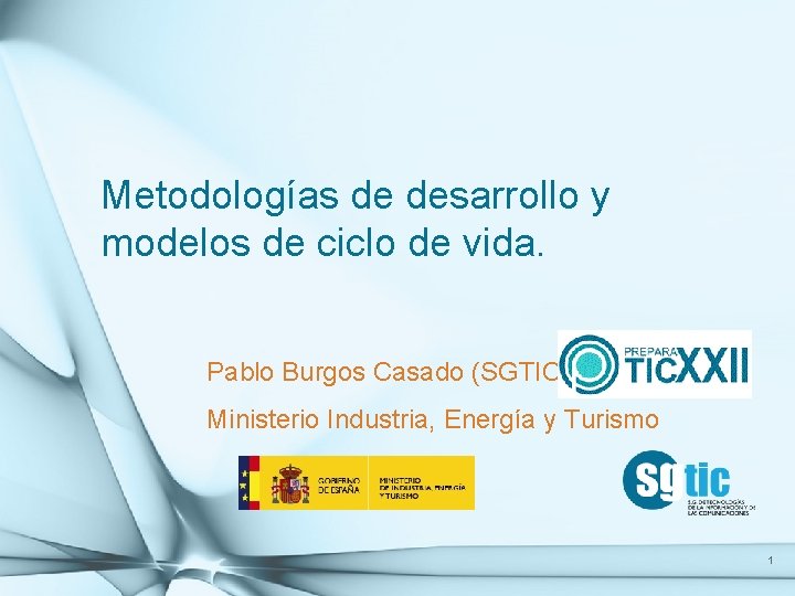 Metodologías de desarrollo y modelos de ciclo de vida. Pablo Burgos Casado (SGTIC) Ministerio Metodologías de desarrollo y modelos de ciclo de vida. Pablo Burgos Casado (SGTIC) Ministerio