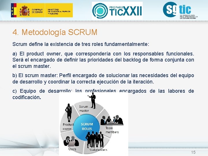 4. Metodología SCRUM Scrum define la existencia de tres roles fundamentalmente: a) El product 4. Metodología SCRUM Scrum define la existencia de tres roles fundamentalmente: a) El product