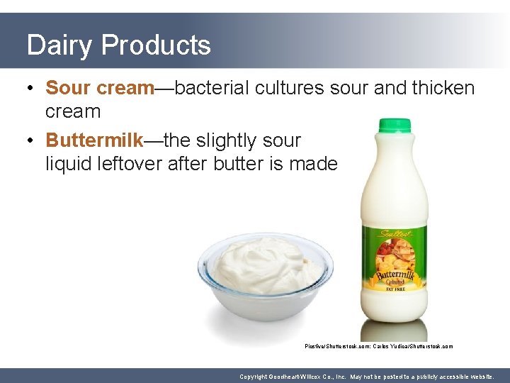 Dairy Products • Sour cream—bacterial cultures sour and thicken cream • Buttermilk—the slightly sour Dairy Products • Sour cream—bacterial cultures sour and thicken cream • Buttermilk—the slightly sour