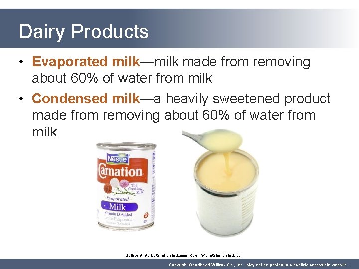 Dairy Products • Evaporated milk—milk made from removing about 60% of water from milk Dairy Products • Evaporated milk—milk made from removing about 60% of water from milk