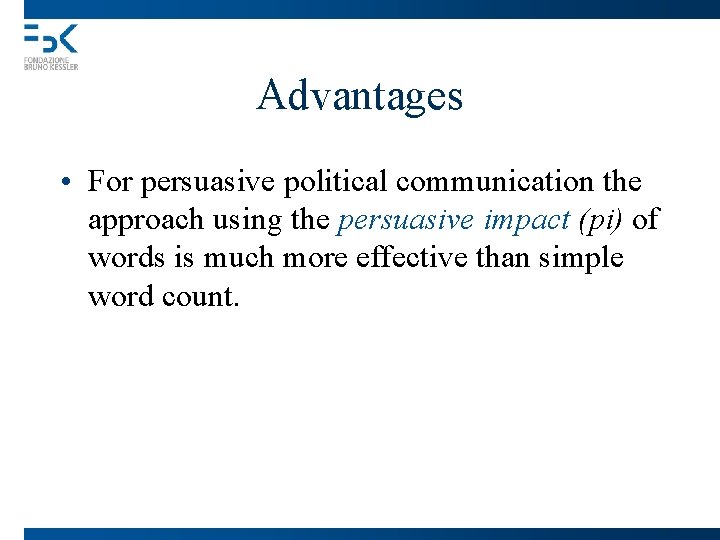 Advantages • For persuasive political communication the approach using the persuasive impact (pi) of