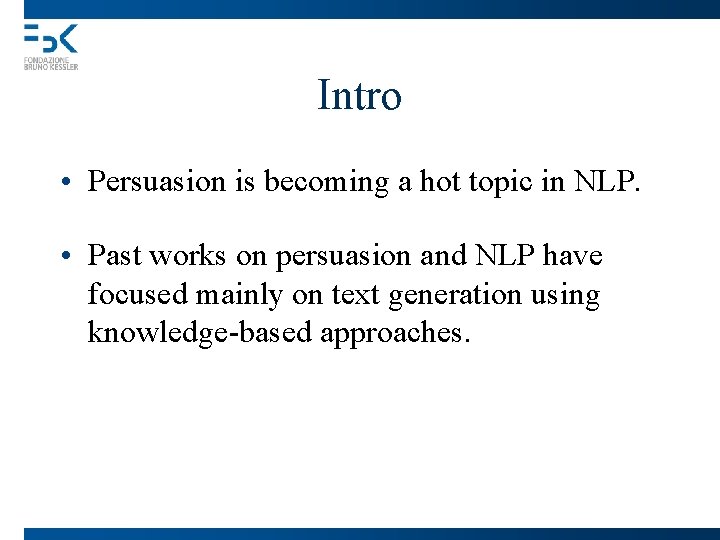 Intro • Persuasion is becoming a hot topic in NLP. • Past works on
