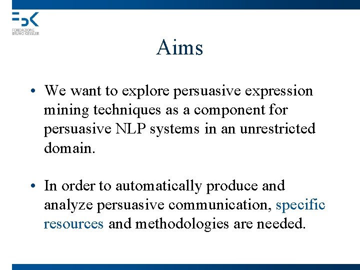 Aims • We want to explore persuasive expression mining techniques as a component for