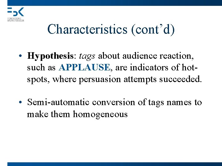 Characteristics (cont’d) • Hypothesis: tags about audience reaction, such as APPLAUSE, are indicators of