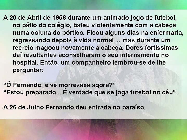 A 20 de Abril de 1956 durante um animado jogo de futebol, no pátio