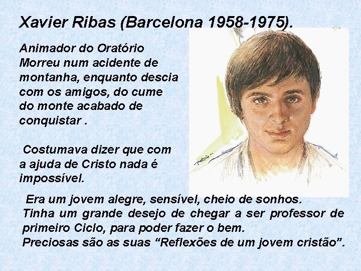 Xavier Ribas (Barcelona 1958 -1975). Animador do Oratório Morreu num acidente de montanha, enquanto