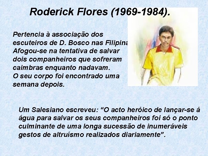 Roderick Flores (1969 -1984). Pertencia à associação dos escuteiros de D. Bosco nas Filipinas