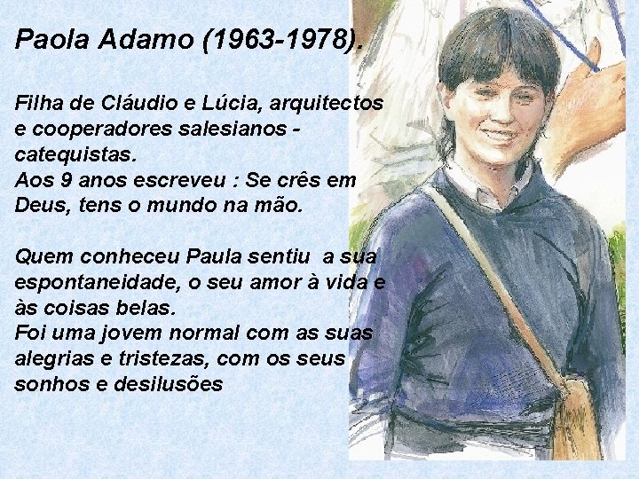 Paola Adamo (1963 -1978). Filha de Cláudio e Lúcia, arquitectos e cooperadores salesianos catequistas.