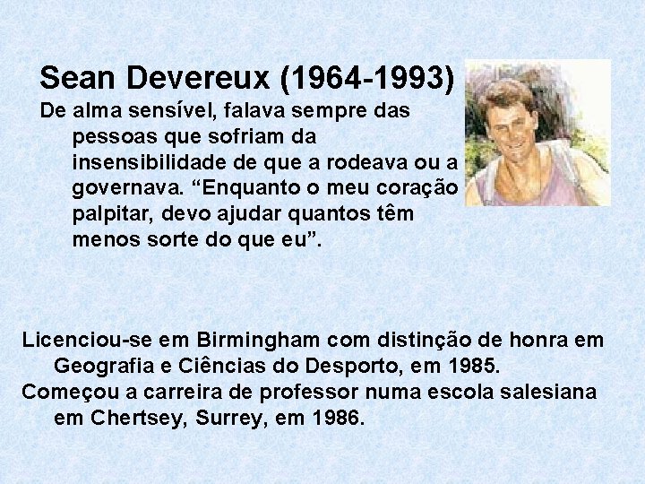 Sean Devereux (1964 -1993) De alma sensível, falava sempre das pessoas que sofriam da