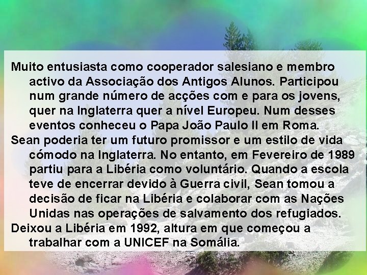 Muito entusiasta como cooperador salesiano e membro activo da Associação dos Antigos Alunos. Participou