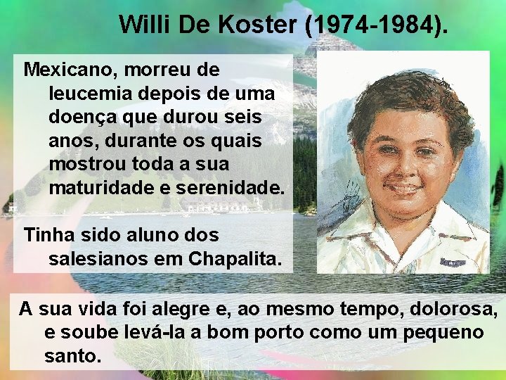 Willi De Koster (1974 -1984). Mexicano, morreu de leucemia depois de uma doença que