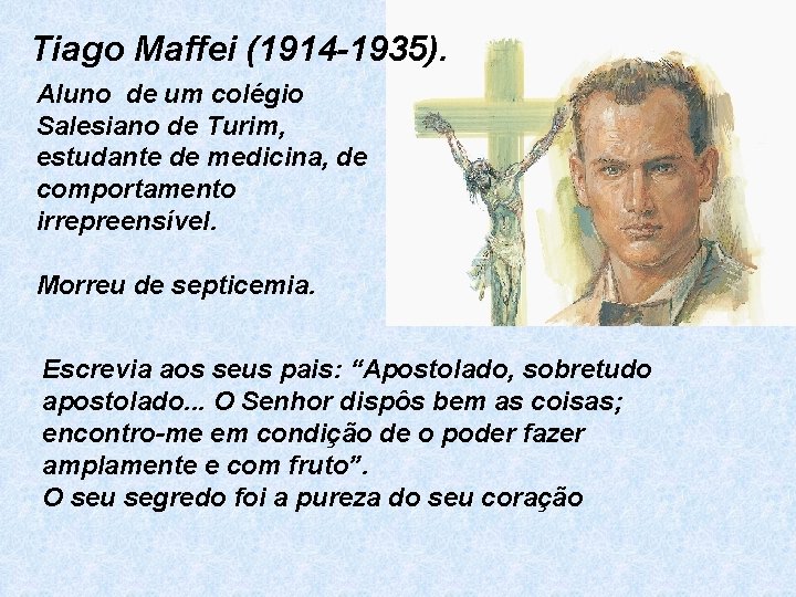 Tiago Maffei (1914 -1935). Aluno de um colégio Salesiano de Turim, estudante de medicina,