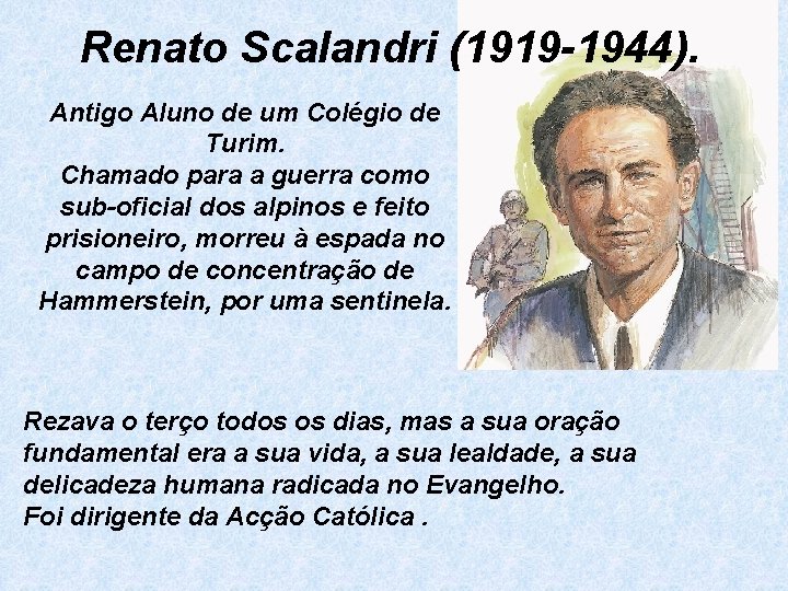 Renato Scalandri (1919 -1944). Antigo Aluno de um Colégio de Turim. Chamado para a