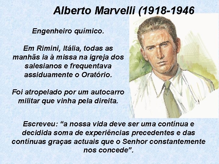 Alberto Marvelli (1918 -1946 Engenheiro químico. Em Rimini, Itália, todas as manhãs ia à