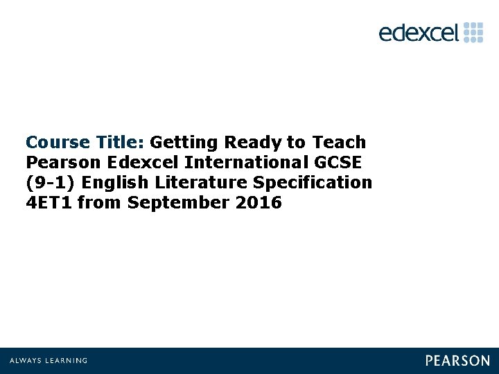 Course Title: Getting Ready to Teach Pearson Edexcel International GCSE (9 -1) English Literature