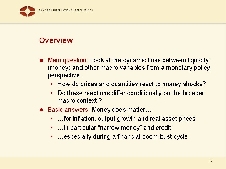 Overview l Main question: Look at the dynamic links between liquidity (money) and other