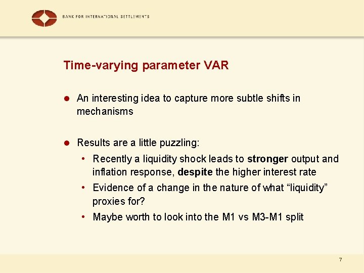 Time-varying parameter VAR l An interesting idea to capture more subtle shifts in mechanisms