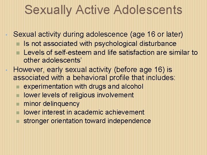 Sexually Active Adolescents • • Sexual activity during adolescence (age 16 or later) Is