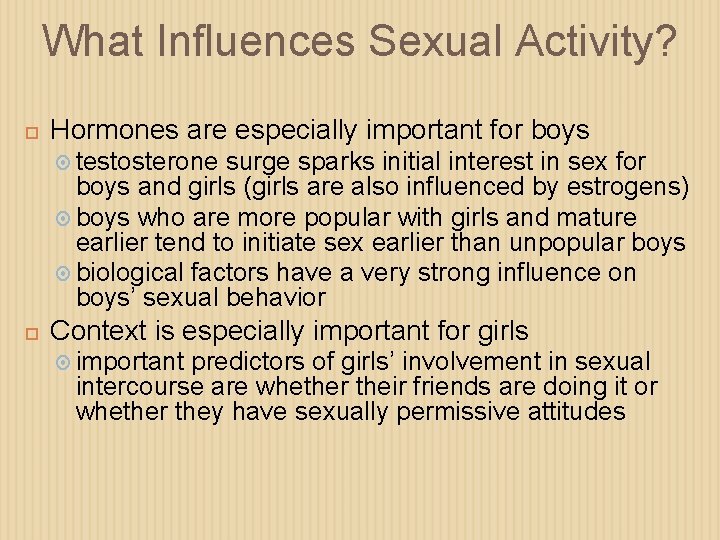 What Influences Sexual Activity? Hormones are especially important for boys testosterone surge sparks initial