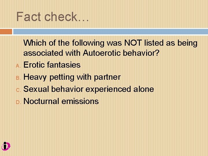 Fact check… Which of the following was NOT listed as being associated with Autoerotic