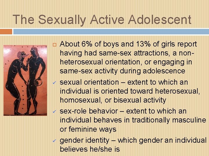 The Sexually Active Adolescent ü ü ü About 6% of boys and 13% of