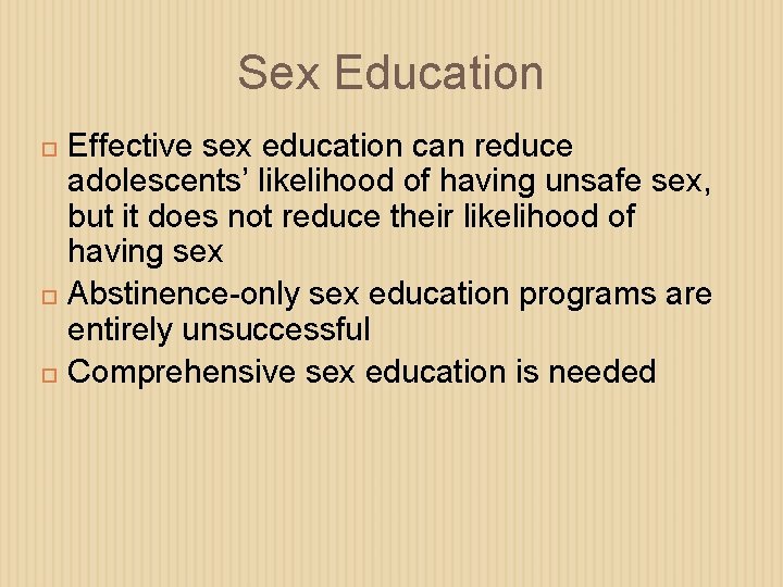 Sex Education Effective sex education can reduce adolescents’ likelihood of having unsafe sex, but