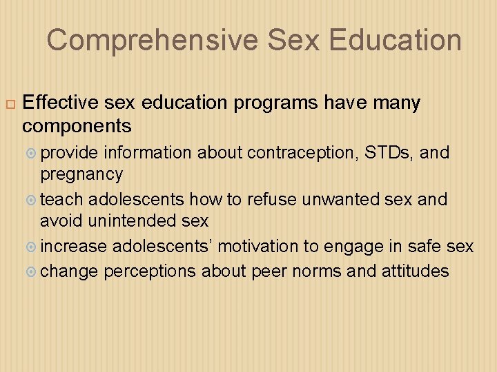 Comprehensive Sex Education Effective sex education programs have many components provide information about contraception,