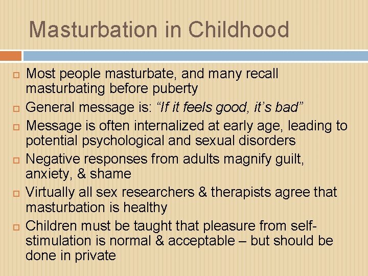 Masturbation in Childhood Most people masturbate, and many recall masturbating before puberty General message