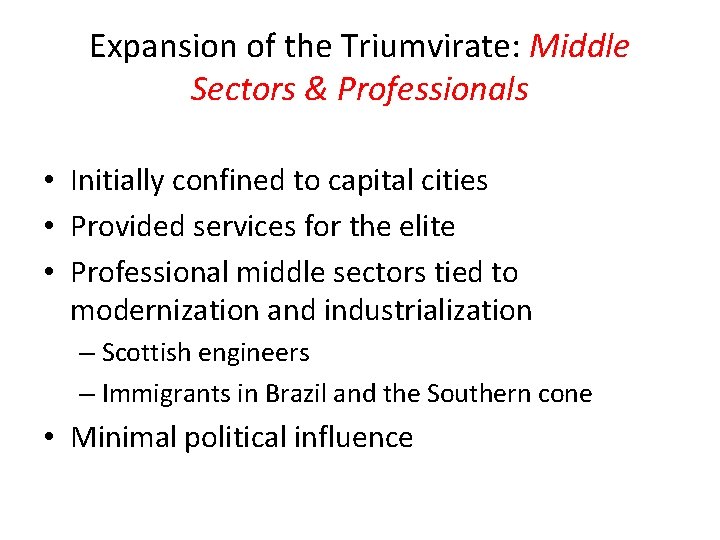 Expansion of the Triumvirate: Middle Sectors & Professionals • Initially confined to capital cities