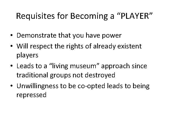 Requisites for Becoming a “PLAYER” • Demonstrate that you have power • Will respect