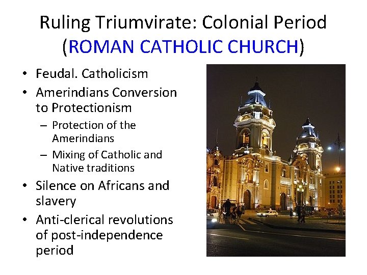 Ruling Triumvirate: Colonial Period (ROMAN CATHOLIC CHURCH) • Feudal. Catholicism • Amerindians Conversion to