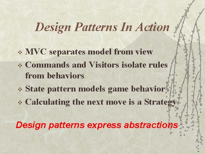 Design Patterns In Action MVC separates model from view v Commands and Visitors isolate