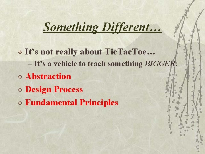 Something Different… v It’s not really about Tic. Tac. Toe… – It’s a vehicle