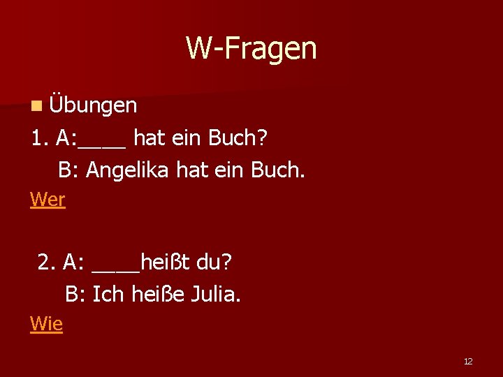 W-Fragen n Übungen 1. A: ____ hat ein Buch? B: Angelika hat ein Buch.