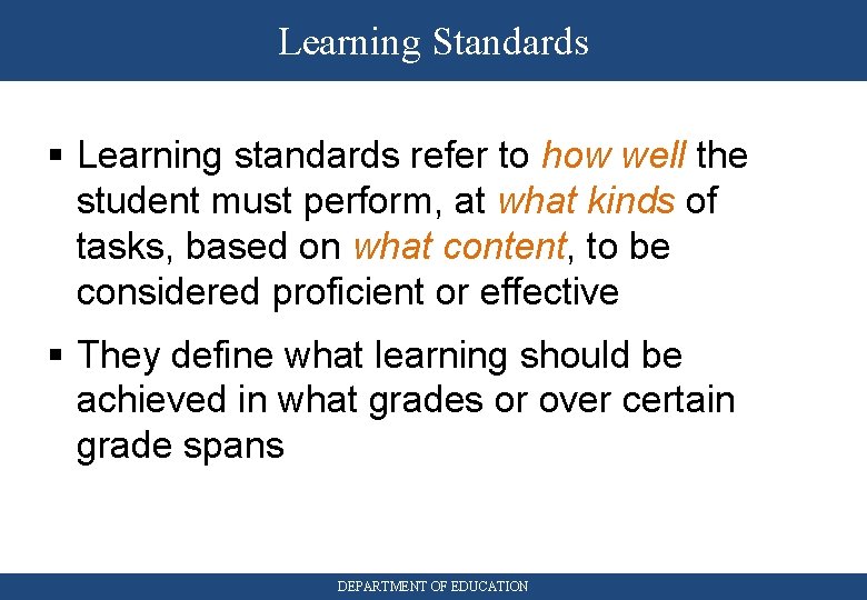 Learning Standards Learning standards refer to how well the student must perform, at what