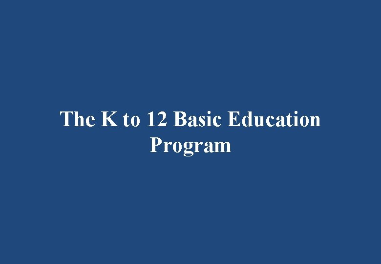 The K to 12 Basic Education Program 