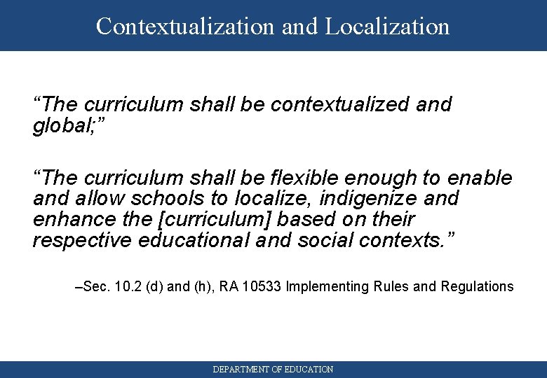 Contextualization and Localization “The curriculum shall be contextualized and global; ” “The curriculum shall