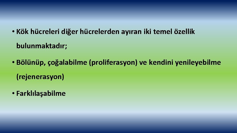  • Kök hücreleri diğer hücrelerden ayıran iki temel özellik bulunmaktadır; • Bölünüp, çoğalabilme