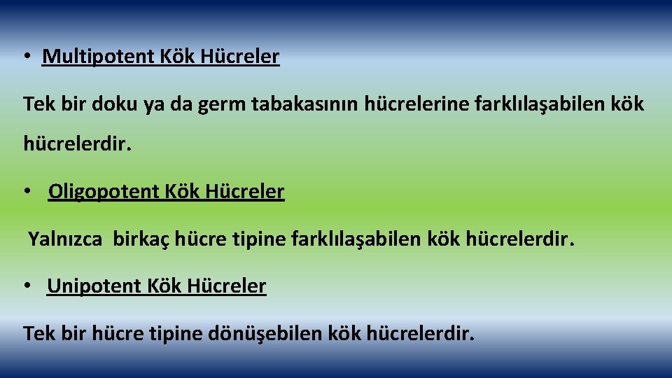  • Multipotent Kök Hücreler Tek bir doku ya da germ tabakasının hücrelerine farklılaşabilen