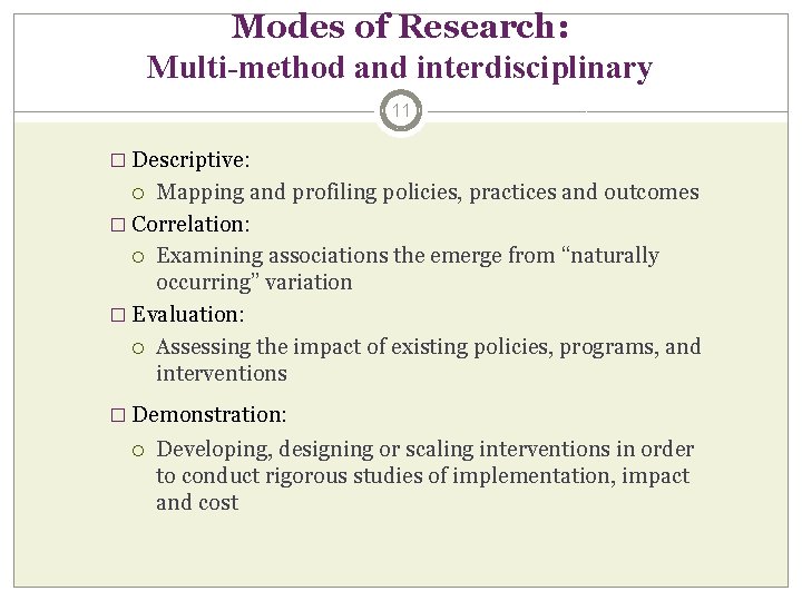 Modes of Research: Multi-method and interdisciplinary 11 � Descriptive: Mapping and profiling policies, practices Modes of Research: Multi-method and interdisciplinary 11 � Descriptive: Mapping and profiling policies, practices