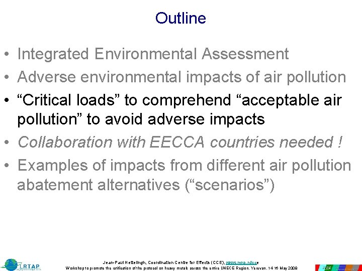 Outline • Integrated Environmental Assessment • Adverse environmental impacts of air pollution • “Critical Outline • Integrated Environmental Assessment • Adverse environmental impacts of air pollution • “Critical