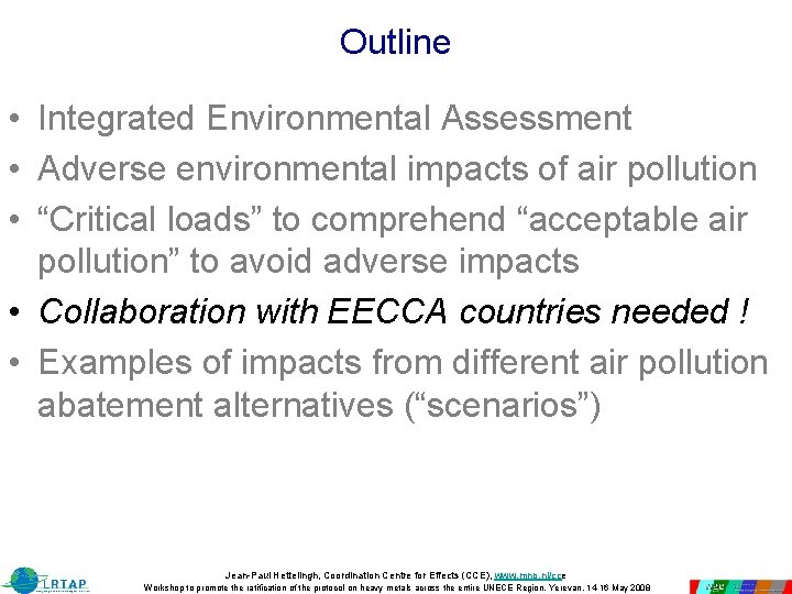 Outline • Integrated Environmental Assessment • Adverse environmental impacts of air pollution • “Critical Outline • Integrated Environmental Assessment • Adverse environmental impacts of air pollution • “Critical