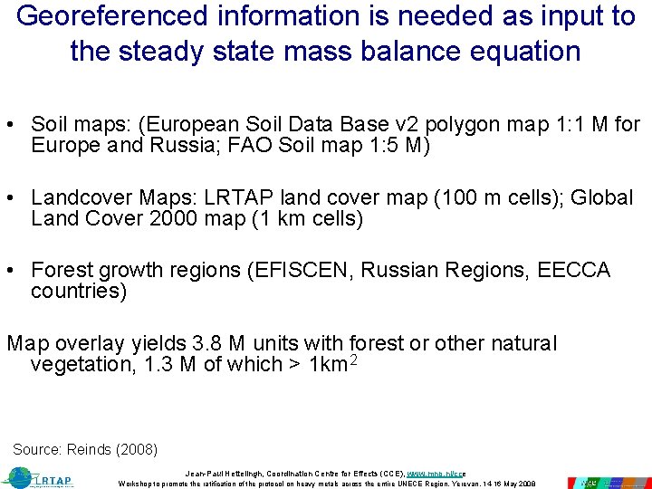 Georeferenced information is needed as input to the steady state mass balance equation • Georeferenced information is needed as input to the steady state mass balance equation •