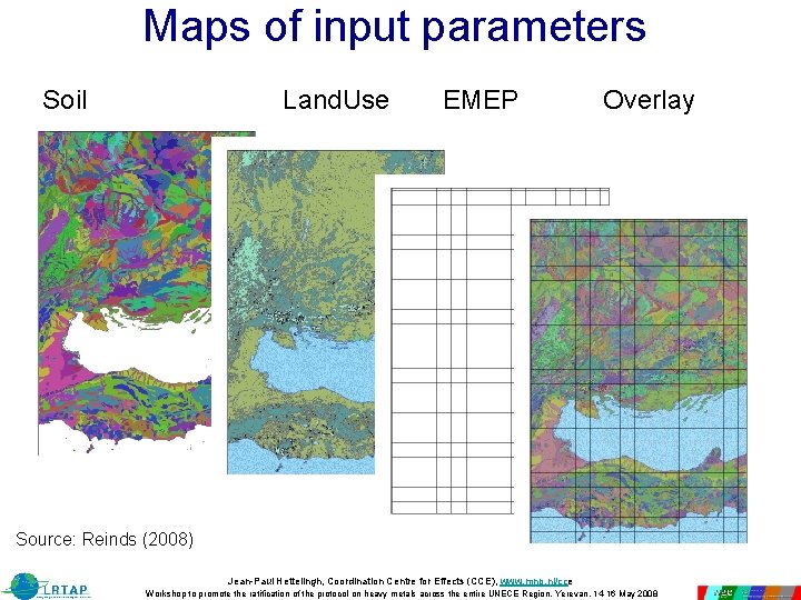 Maps of input parameters Soil Land. Use EMEP Overlay Source: Reinds (2008) Jean-Paul Hettelingh, Maps of input parameters Soil Land. Use EMEP Overlay Source: Reinds (2008) Jean-Paul Hettelingh,