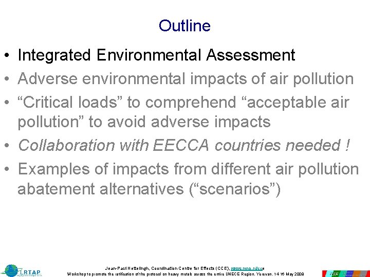 Outline • Integrated Environmental Assessment • Adverse environmental impacts of air pollution • “Critical Outline • Integrated Environmental Assessment • Adverse environmental impacts of air pollution • “Critical