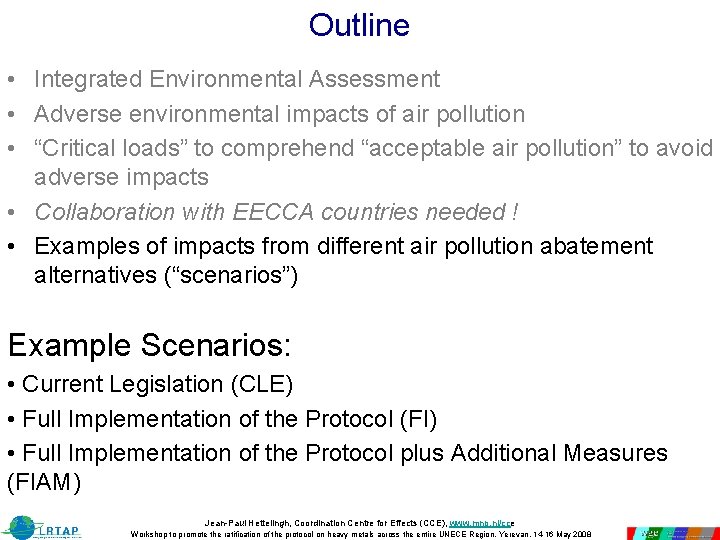 Outline • Integrated Environmental Assessment • Adverse environmental impacts of air pollution • “Critical Outline • Integrated Environmental Assessment • Adverse environmental impacts of air pollution • “Critical