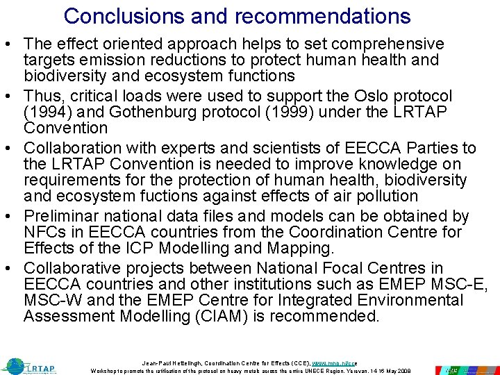 Conclusions and recommendations • The effect oriented approach helps to set comprehensive targets emission Conclusions and recommendations • The effect oriented approach helps to set comprehensive targets emission