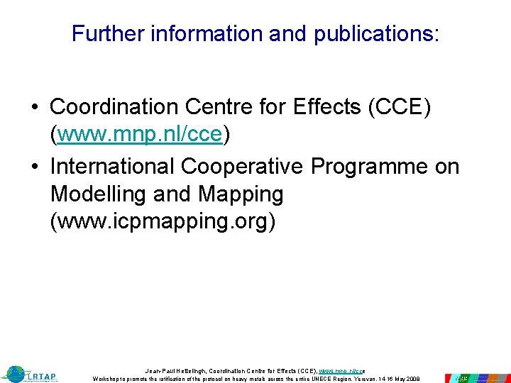 Further information and publications: • Coordination Centre for Effects (CCE) (www. mnp. nl/cce) • Further information and publications: • Coordination Centre for Effects (CCE) (www. mnp. nl/cce) •