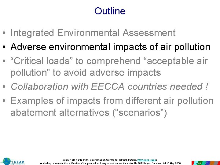 Outline • Integrated Environmental Assessment • Adverse environmental impacts of air pollution • “Critical Outline • Integrated Environmental Assessment • Adverse environmental impacts of air pollution • “Critical