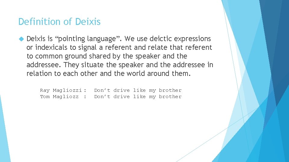 Definition of Deixis is “pointing language”. We use deictic expressions or indexicals to signal